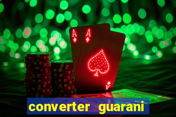 converter guarani em reais